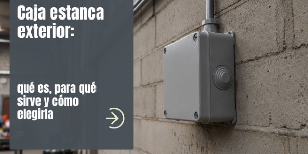 Caja estanca exterior: qué es, para qué sirve y cómo elegirla