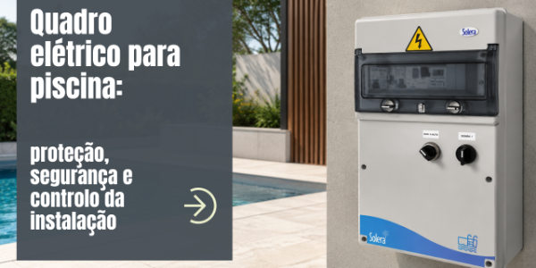 Quadro elétrico para piscina: proteção, segurança e controlo da instalação