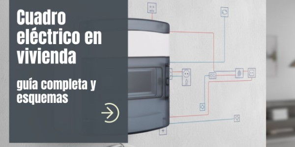 Cuadro eléctrico en vivienda: guía completa y esquemas