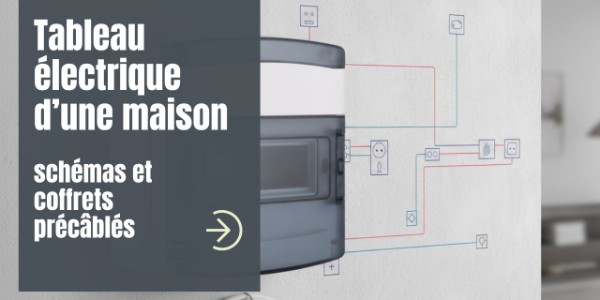 Tableau électrique d’une maison : schémas et coffrets précâblés