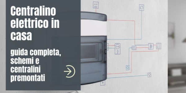 Centralino elettrico in casa: guida completa, schemi e centralini premontati