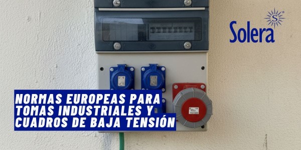 Normas europeas para tomas industriales y cuadros de baja tensión: guía avanzada
