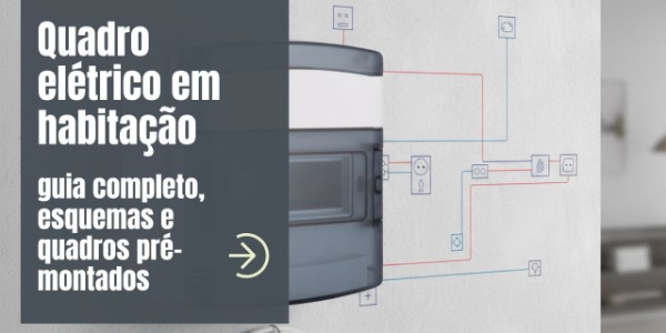 Quadro elétrico em habitação: guia completo, esquemas e quadros pré-montados