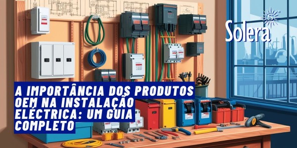 A importância dos produtos OEM na instalação eléctrica: um guia completo