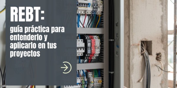 Reglamento Electrotécnico de Baja Tensión (REBT): guía práctica para entenderlo y aplicarlo en tus proyectos