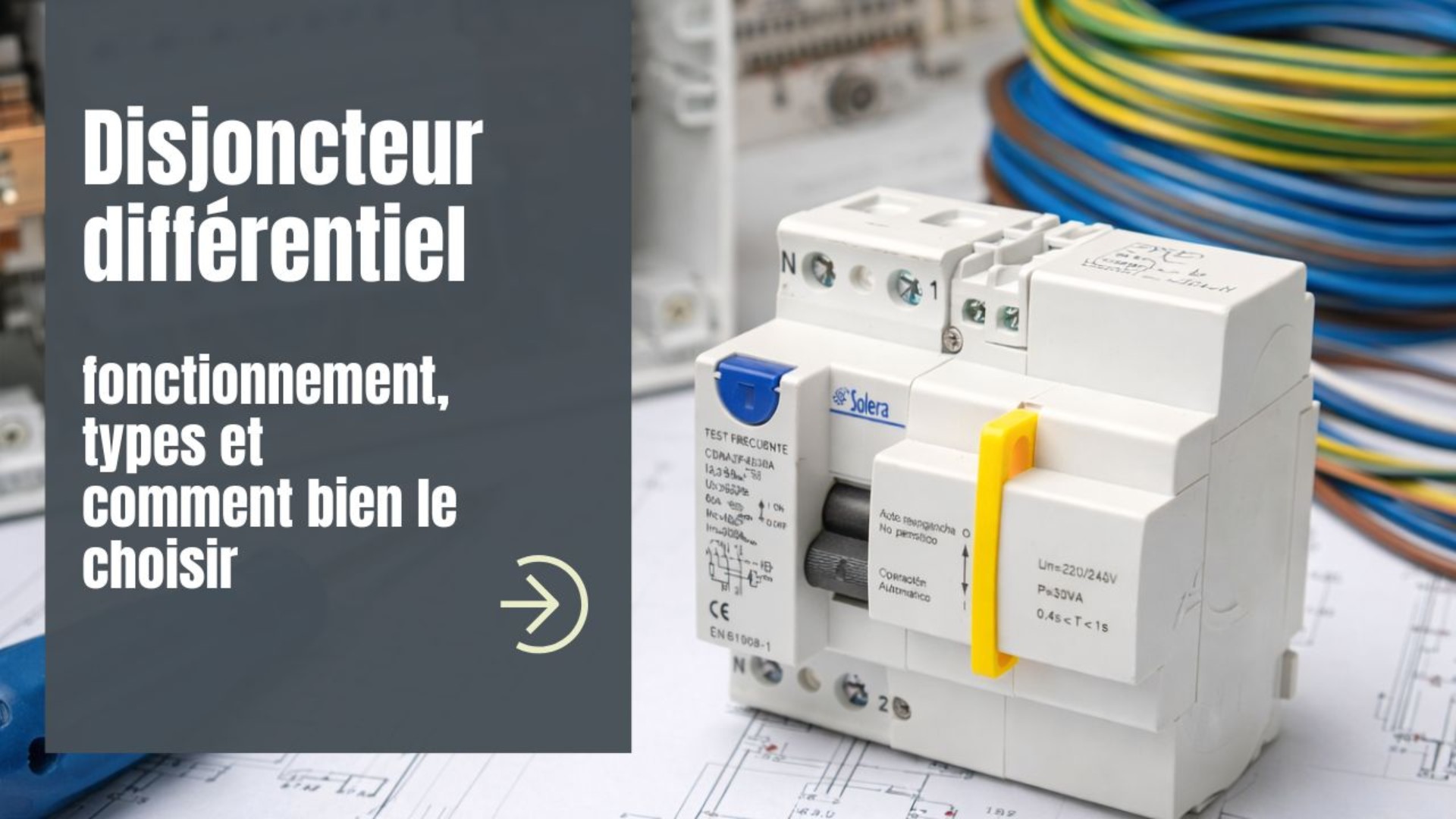 Disjoncteur différentiel : fonctionnement, types et comment bien le choisir